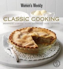 Classic Cooking: Breakfasts, Starters, Soups, Sandwiches, Mains, Desserts