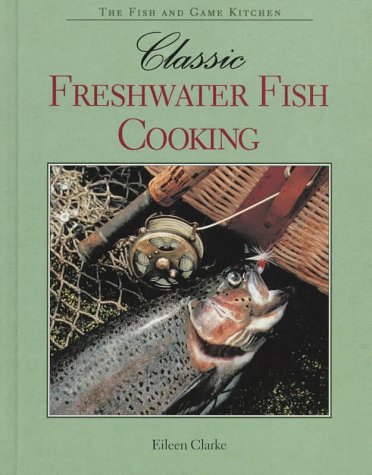 Classic Freshwater Fish Cooking (Fish and Game Kitchen)