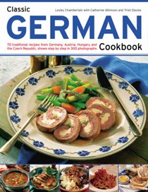 Classic German Cookbook: 70 Traditional Recipes from Germany, Austria, Hungary and the Czech Republic, Shown Step-by-step in 300 Photographs