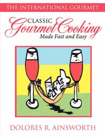 Classic Gourmet Cooking Made Fast and Easy: The International Gourmet