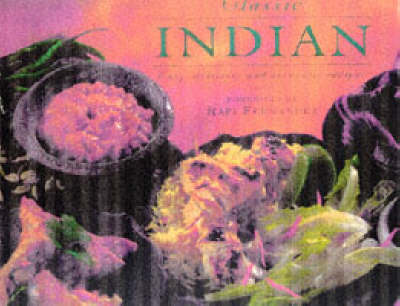 Classic Indian: Easy, Delicious and Authentic Recipes