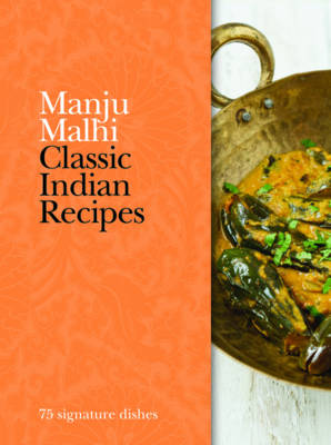 Classic Indian Recipes - 75 Signature Dishes