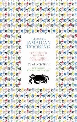 Classic Jamaican Cooking: Traditional Recipes and Herbal Remedies