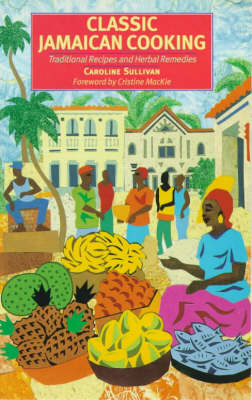 Classic Jamaican Cooking: Traditional Recipes And Herbal Remedies