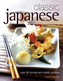 Classic Japanese: Over 90 Simple and Stylish Recipes