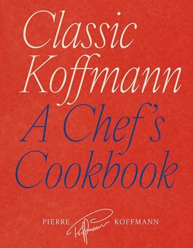 Classic Koffmann: A Chef’s Cookbook