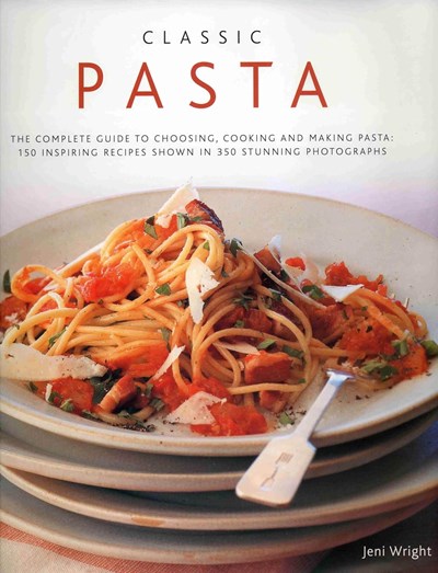 Classic Pasta - The Complete Guide to Choosing, Cooking and Making Pasta: 150 Inspiring Recipes Shown in 250 Stunning Photographs