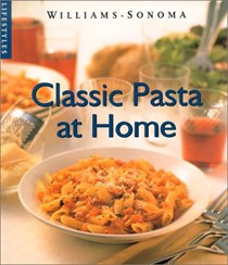 Classic Pasta at Home (Williams-Sonoma Lifestyles)