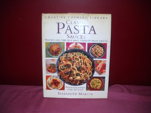 Classic Pasta Sauces: Great Recipes for the Quickest, Tastiest Pasta Sauces