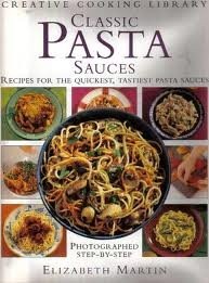 Classic Pasta Sauces: Recipes for the Quickest, Tastiest Pasta Sauces