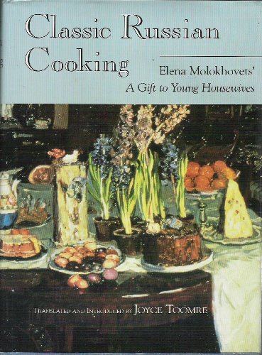 Classic Russian Cooking: Elena Molokhovets' a Gift to Young Housewives