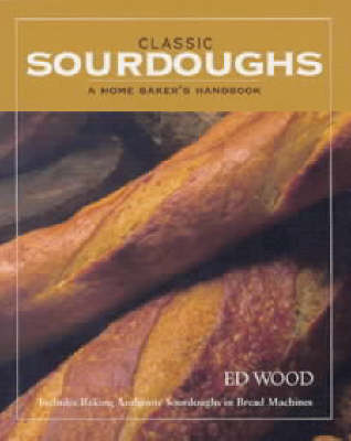 Classic Sourdoughs: A Home Baker's Handbook