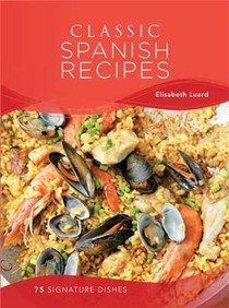 Classic Spanish Recipes: 75 Signature Dishes
