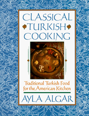 Classical Turkish Cooking - Traditional Turkish Food for the American Kitchen