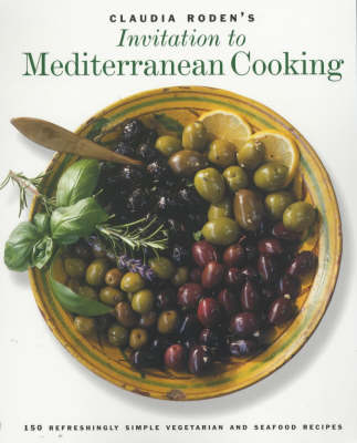 Claudia Roden's Invitation to Mediterranean Cooking: 150 Vegetarian and Seafood Recipes