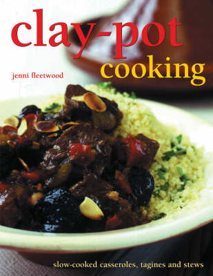 Clay-Pot Cooking - Slow-cooked Casseroles, Tagines and Stews