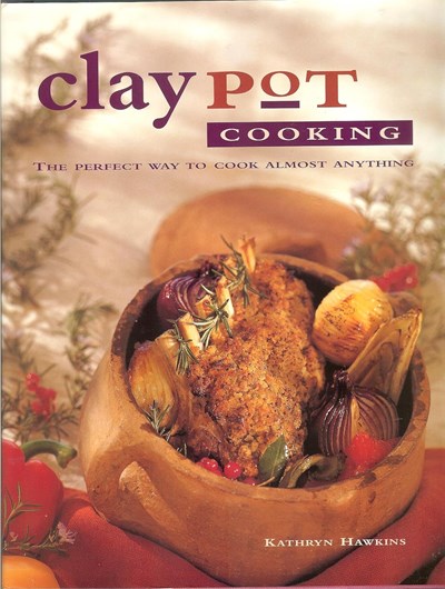 Claypot Cooking - The Perfect Way to Cook Almost Anything