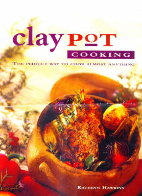 Claypot Cooking - The Perfect Way to Cook Almost Anything