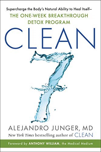 Clean 7: Supercharge the Body's Natural Ability to Heal Itself―The One-Week Breakthrough Detox Program