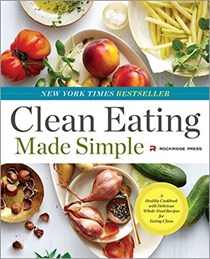  Clean Eating Made Simple: A Healthy Cookbook with Delicious Whole-Food Recipes for Eating Clean