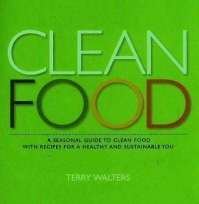 Clean Food: A Seasonal Guide to Clean Food with Recipes for a Healthy and Sustainable You