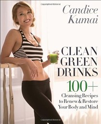 Clean Green Drinks: 100-Plus Perfect Blends That Make Every Day Bikini Body Season!