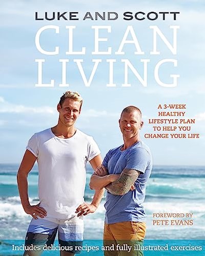 Clean Living: A 3-week Healthy Lifestyle Plan to Help You Change Your Life