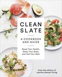 Clean Slate: A Cookbook and Guide: Reset Your Health, Boost Your Energy, and Feel Your Best