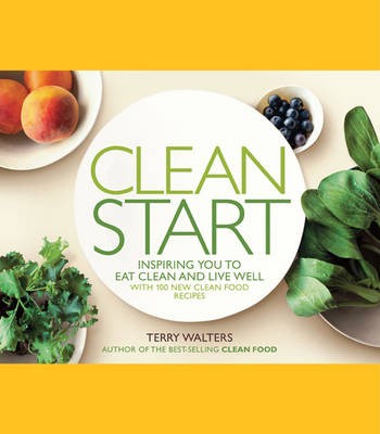 Clean Start: Inspiring You to Eat Clean and Live Well