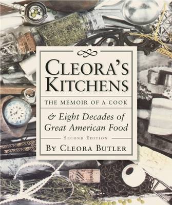 Cleora's Kitchens: The Memoir of A Cook & Eight Decades Of Great American Food