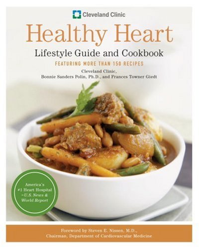 Cleveland Clinic Healthy Heart Lifestyle Guide And Cookbook: Featuring More Than 150 Recipes