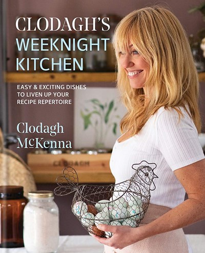 Clodagh's Weeknight Kitchen: Easy & Exciting Dishes to Liven Up Your Recipe Repertoire