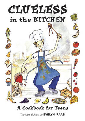 Clueless in the Kitchen: A Cookbook for Teens