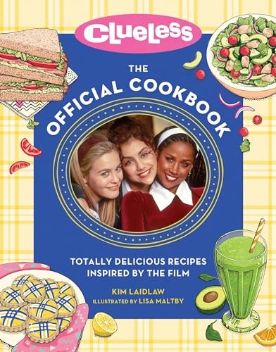 Clueless The Official Cookbook: Totally Delicious Recipes Inspired by the Film