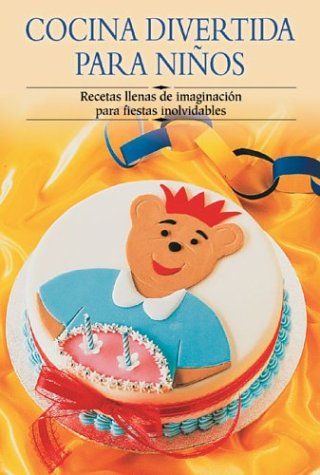 Cocina Divertida Para Niqos: Recetas Llenas de Imaginacisn Para Fiestas Inolvidables