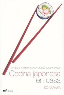 Cocina Japonesa En Casa: Aprende a Preparar Platos Exoticos y Sanos