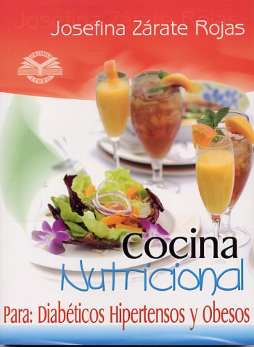 Cocina Nutricional: Para: Diabeticos, Hipertensos y Obesos