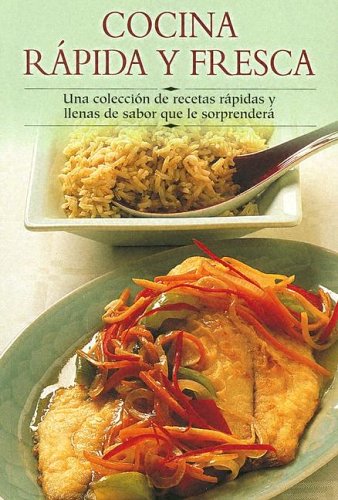 Cocina Rapida y Fresca: Una Coleccion de Recetas Rapidas y Llenas de Sabor Que Le Sorprendera