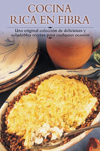 Cocina Rica En Fibra: Una Original Coleccisn de Deliciosas y Saludables Recetas Para Cualquier Ocasisn