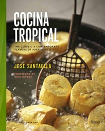 Cocina Tropical: The Classic & Contemporary Flavors of Puerto Rico
