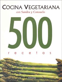 Cocina Vegetariana Con Sandra y Consuelo: 500 Recetas