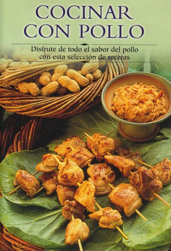 Cocinar Con Pollo: Disfrute de Todo El Sabor del Pollo Con Esta Seleccion de Recetas