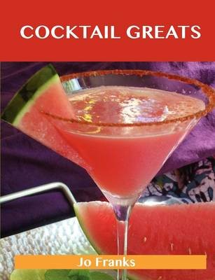 Cocktail Greats: Delicious Cocktail Recipes, The Top 100 Cocktail Recipes