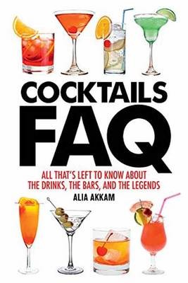 Cocktails FAQ: All That's Left to Know About the Drinks, the Bars, and the Legends