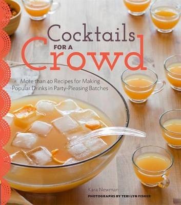 Cocktails for a Crowd: More Than 40 Recipes for Making Popular Drinks in Party-Pleasing Batch