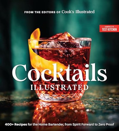 Cocktails Illustrated: 400+ Recipes for the Home Bartender, from Spirit Forward to Zero Proof