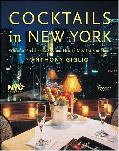 Cocktails in New York: Where to Enjoy 100 Legendary Drinks and How to Make Them at Home