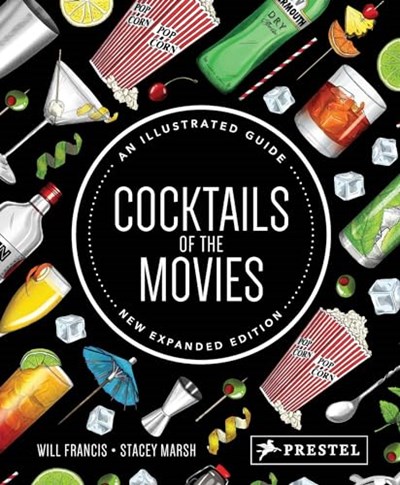 Cocktails of the Movies: An Illustrated Guide to Cinematic Mixology New Expanded Edition