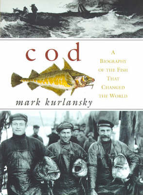 Cod: A Biography of the Fish That Changed the World
