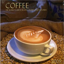 Coffee 2009 Calendar: The World's Great Recipes, Stories and Histories